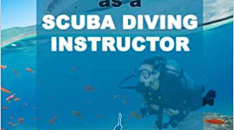 Books: Your Career and/or Life as a Scuba Diving Instructor – How to Make a Good Living out of your Passion for Diving Books