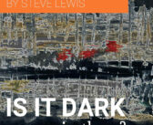 A New Book by Steve Lewis – Is It Dark in There?